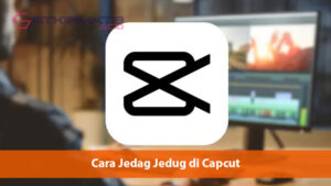 Cara Jedag Jedug di Capcut