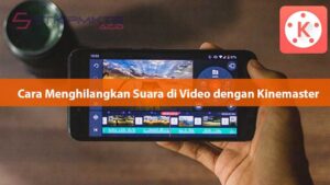 Cara Menghilangkan Suara di Video dengan Kinemaster